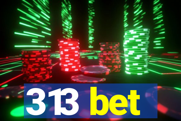 313 bet